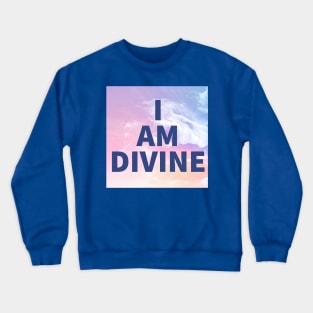 I Am Divine Crewneck Sweatshirt